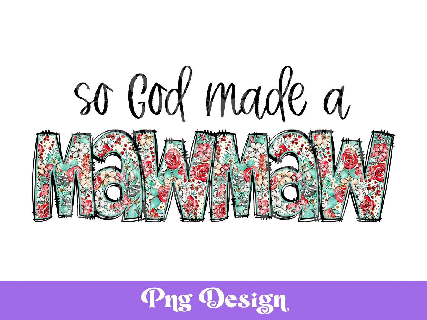 So God Made a Mawmaw Floral PNG: Mother's Day Sublimation Design (Digital File)