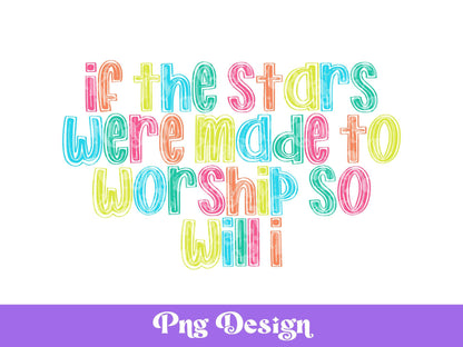 If The Stars Were Made to Worship so Will I, DTF Design, Screen Print Transfer, Sublimation PNG, POD, Doodle, Christian, Faith Based